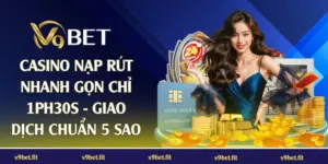 Casino nạp rút nhanh gọn chỉ 1ph30s tại sảnh V9BET