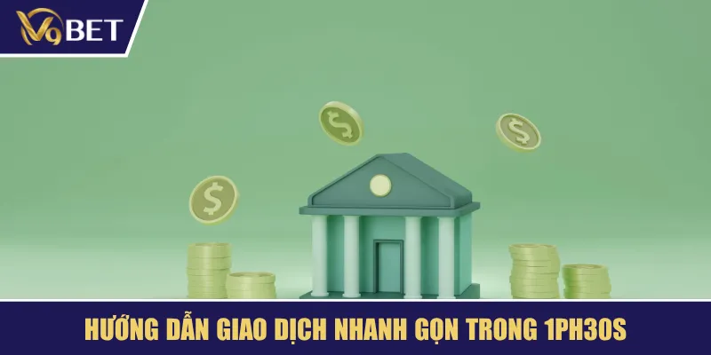 Hướng dẫn giao dịch nạp rút tiền nhanh gọn trong 1ph30s V9BET