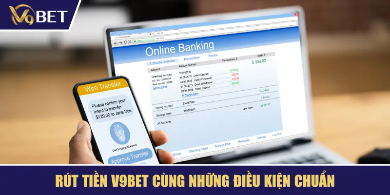 Rút tiền V9BET cùng những điều kiện chuẩn